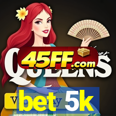 bet 5k